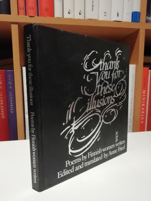 Thank you for these illusions - Poems by Finnish women 1.p.