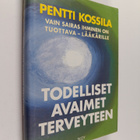 Pentti Kossila : Todelliset avaimet terveyteen : vain sai... - pikkukuva 1
