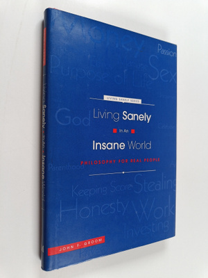 John Groom : Living Sanely in an Insane World : Philosoph...