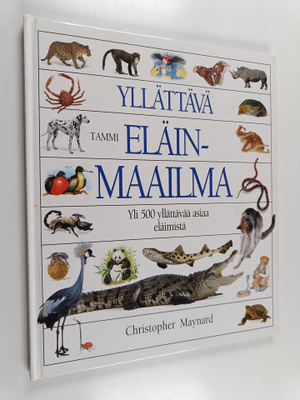 Christopher Maynard : Yllättävä eläinmaailma : Yli 500 yl...