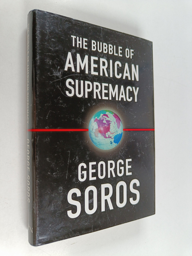George Soros : The bubble of American supremacy : correct...