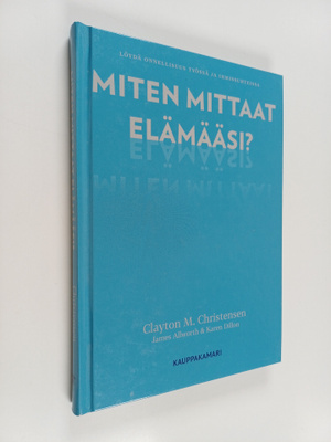 Clayton M. Christensen : Miten mittaat elämääsi? : löydä ...