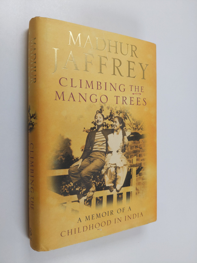 Madhur Jaffrey : Climbing the Mango Trees - A Memoir of a...