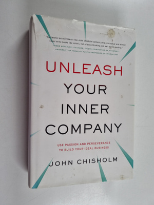 John Chisholm : Unleash your inner company : use passion ...