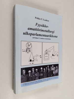 Pekka T. Laakso : Fyysikko-amatöörimetallurgi ulkoparlame...