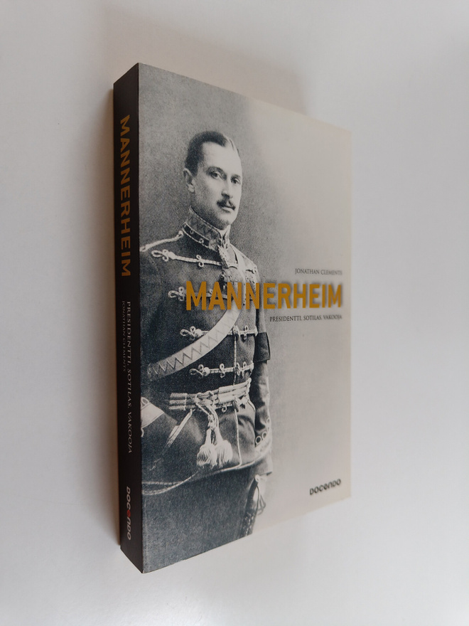 Jonathan Clements : Mannerheim : presidentti, sotilas, va...