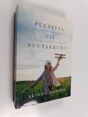 Alison Gopnik : Puuseppä vai puutarhuri? : vanhemmuuden s...