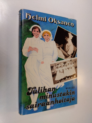 Helmi Oksanen : Tulihan minustakin sairaanhoitaja