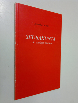 Kusti Korhonen : Seurakunta - Kristuksen ruumis : seuraku...