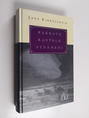 Jane Kirkpatrick : Rakkaus, kastele sydämeni