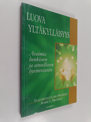 Elizabeth Clare Prophet : Luova yltäkylläisyys : avaimia ...
