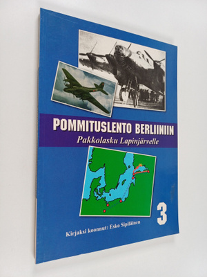 Esko Sipiläinen : Pommituslento Berliiniin : pakkolasku L...