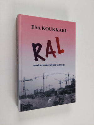 Esa Koukkari : RAL se oli minun rattoni ja työni
