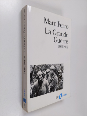 Marc Ferro : La Grande guerre, 1914-1918