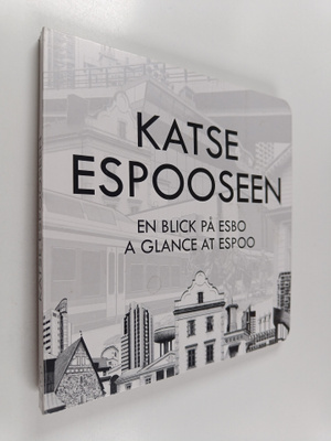 Jussi Lahtinen : Katse Espooseen = En blick på Esbo = A g...