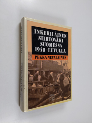 Pekka Nevalainen : Inkeriläinen siirtoväki Suomessa 1940-...