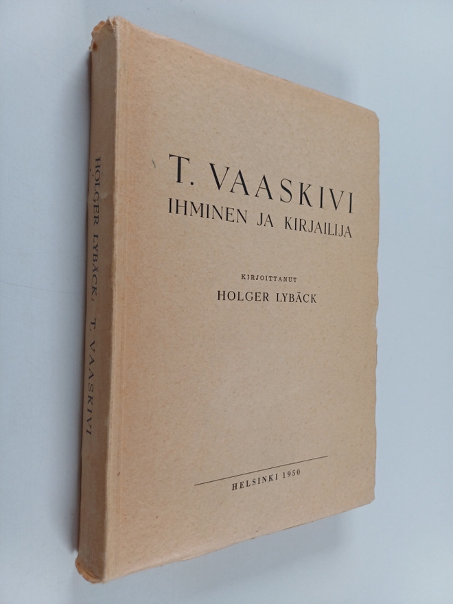 Holger Lybäck : T. Vaaskivi : ihminen ja kirjailija