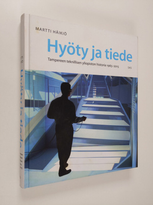 Martti Häikiö : Hyöty ja tiede : Tampereen teknillisen yl...