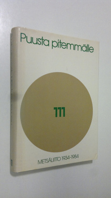 Seppo Zetterberg : Puusta pitemmälle : Metsäliitto 1934-1984