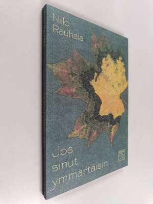 Niilo Rauhala : Jos sinut ymmärtäisin : runoja