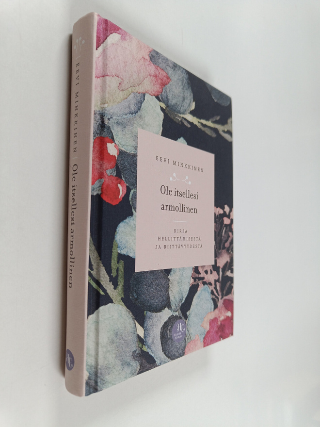 Eevi Minkkinen : Ole itsellesi armollinen : kirja hellitt...
