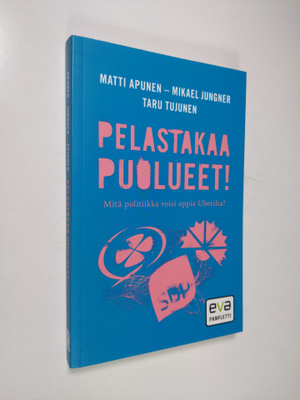 Matti Apunen : Pelastakaa puolueet! : mitä politiikka voi...