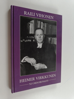 Raili Vihonen : Heimer Virkkunen, nuorisorovasti : Neljä ...