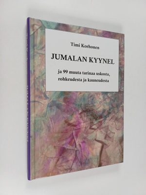 Timi Korhonen : Jumalan kyynel ja 99 muuta tarinaa uskost...