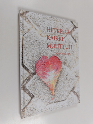 Heidi Piilinen : Hetkessä kaikki muuttuu