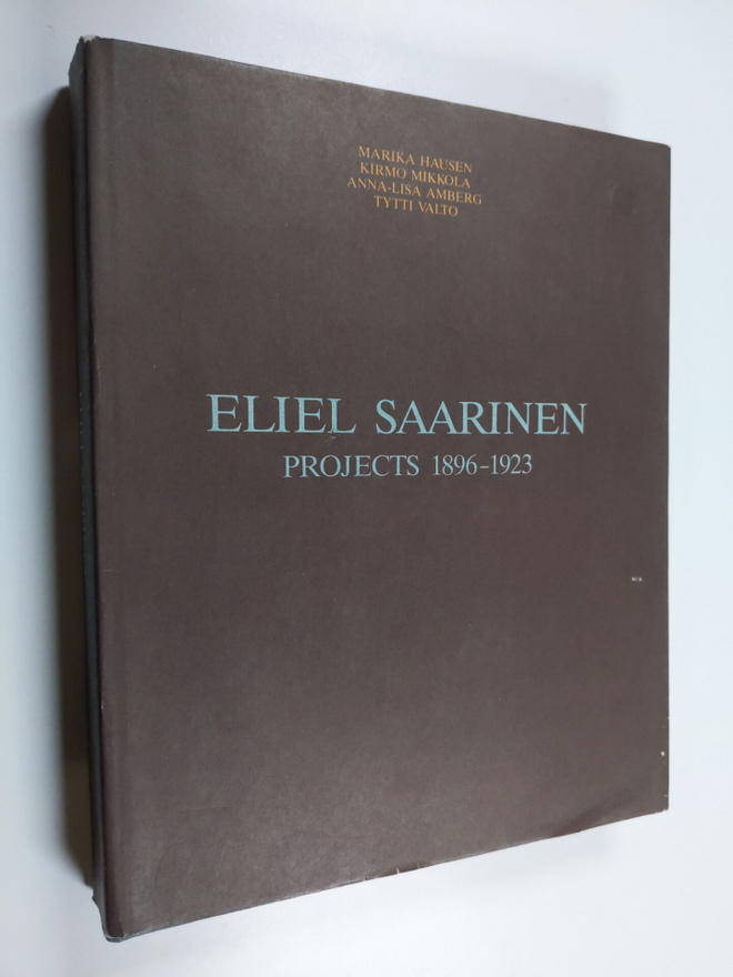 Kirmo Mikkola ym. : Eliel Saarinen : projects 1896-1923