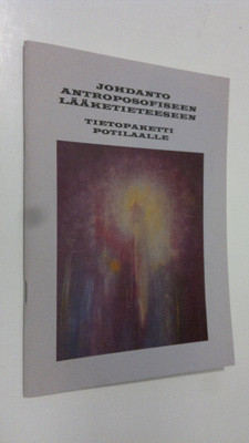 Johdanto antroposofiseen lääketieteeseen : Tietopaketti p...