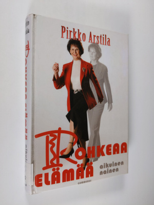 Pirkko Arstila : Rohkeaa elämää, aikuinen nainen