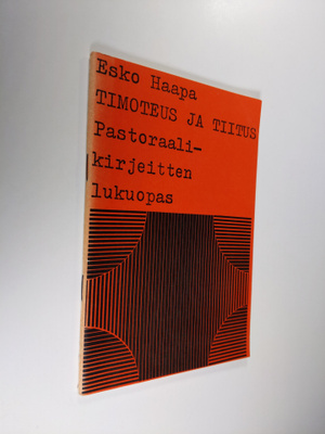 Esko Haapa : Timoteus ja Tiitus : pastoraalikirjeitten lu...
