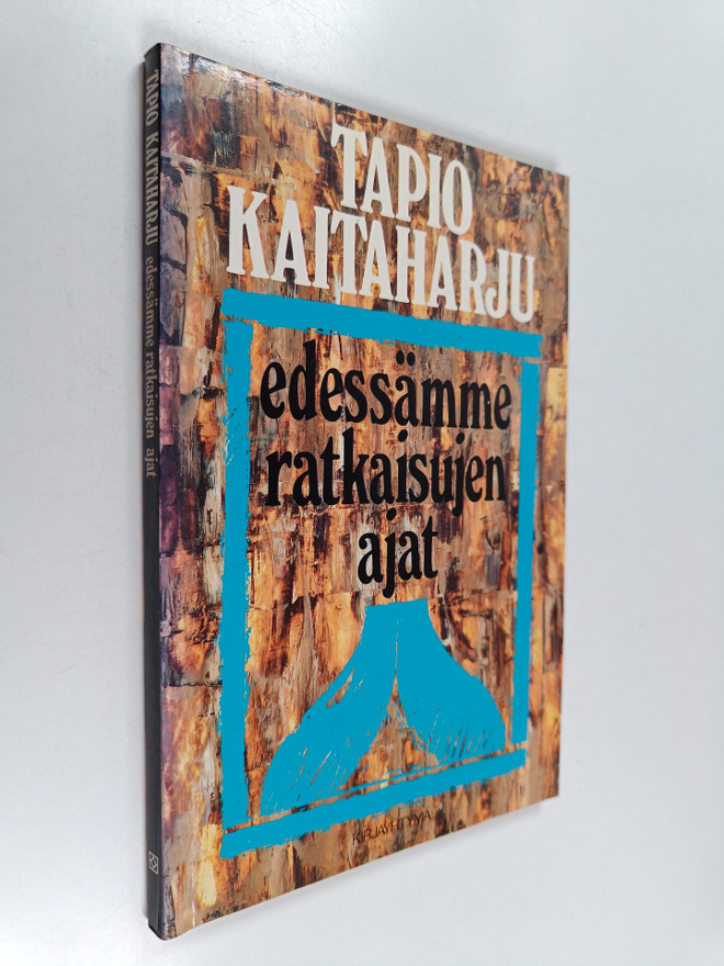 Tapio Kaitaharju : Edessämme ratkaisujen ajat