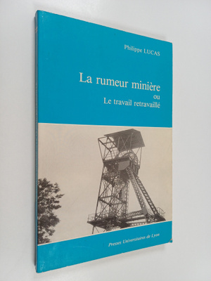 Philippe Lucas : La rumeur miniere ou : Le travail retrav...