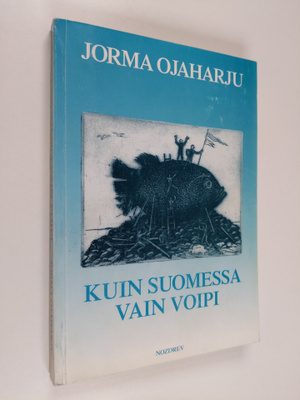 Jorma Ojaharju : Kuin Suomessa vain voipi : asiaa, huumor...