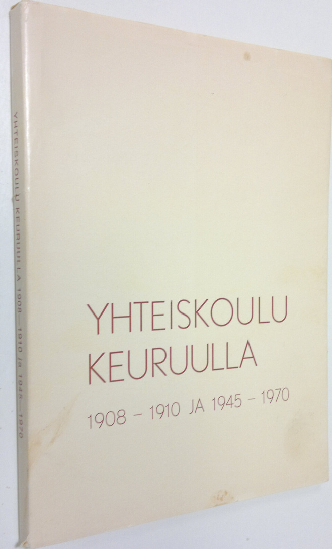 Jussi Rainio : Yhteiskoulu Keuruulla 1908-1910 ja 1945-1970