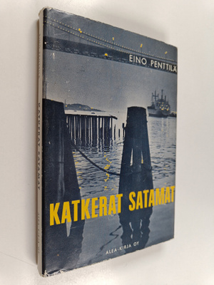 Eino Penttilä : Katkerat satamat (signeerattu)