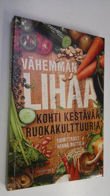 Hanna (toim.) Mattila : Vähemmän lihaa : kohti kestävää r...