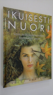Vicci Bentley : Ikuisesti nuori : kypsän iän kauneudenhoi...