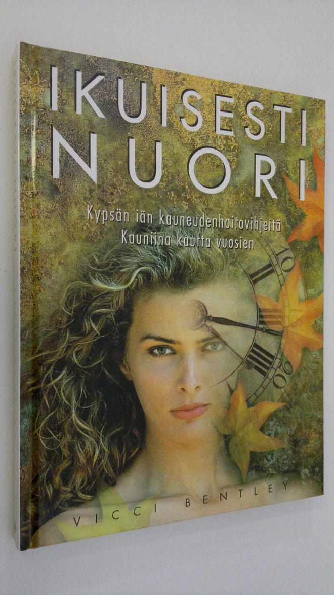 Vicci Bentley : Ikuisesti nuori : kypsän iän kauneudenhoi...