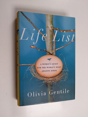 Olivia Gentile : Life List : A Woman's Quest for the Worl...