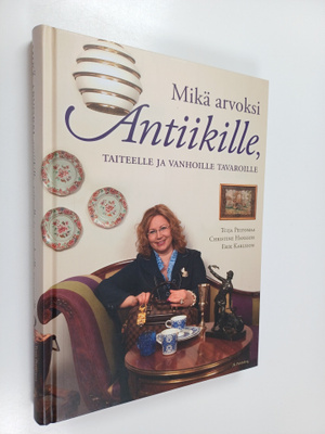 Tuija Peltomaa : Mikä arvoksi antiikille, taiteelle ja va...