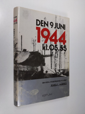 Jukka L. Mäkelä : Den 9 juni 1944 kl. 05.55 : den ryska s...