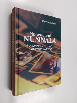 Pepi Reinikainen : Nuoruuteni Nunnala : sisäoppilaitoksen...