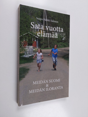 Sata vuotta elämää : meidän Suomi & Meidän Iloranta