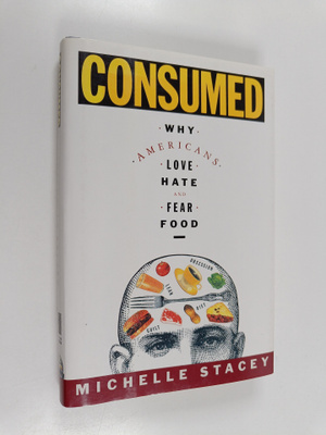Michelle Stacey : Consumed - Why Americans Love, Hate, an...