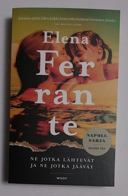 Elena Ferrante - Ne Jotka Lähtevät ja Ne Jotka Jäävät