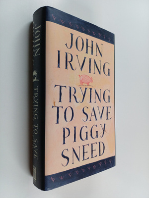 John Irving : Trying to Save Piggy Sneed