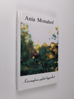 Ania Monahof : Kärsimyksen pyhät kyyneleet : kertomus (si...